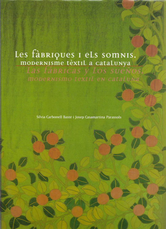 Les fàbriques i els somnis. Modernísme tèxtil a Catalunya./ Las fábricas y los sueños. Modernismo textil en Cataluña.