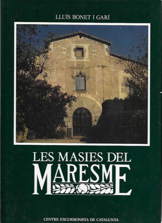 LES MASIES DEL MARESME. Estudi de les masies, elements defensius, ermites i molins.