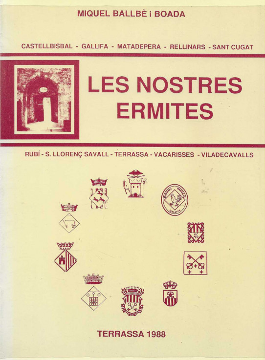 Les nostres ermites.Castellbisbal, Gallifa, Matadepera, Rellinars, Sant Cugat, Rubí, Sant Llorenç Savall, Terrassa, Vacarisses, Viladecavalls.