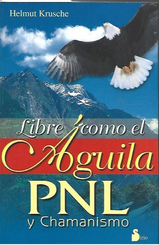 LIBRE COMO EL ÁGUILA. PNL Y CHAMANISMO