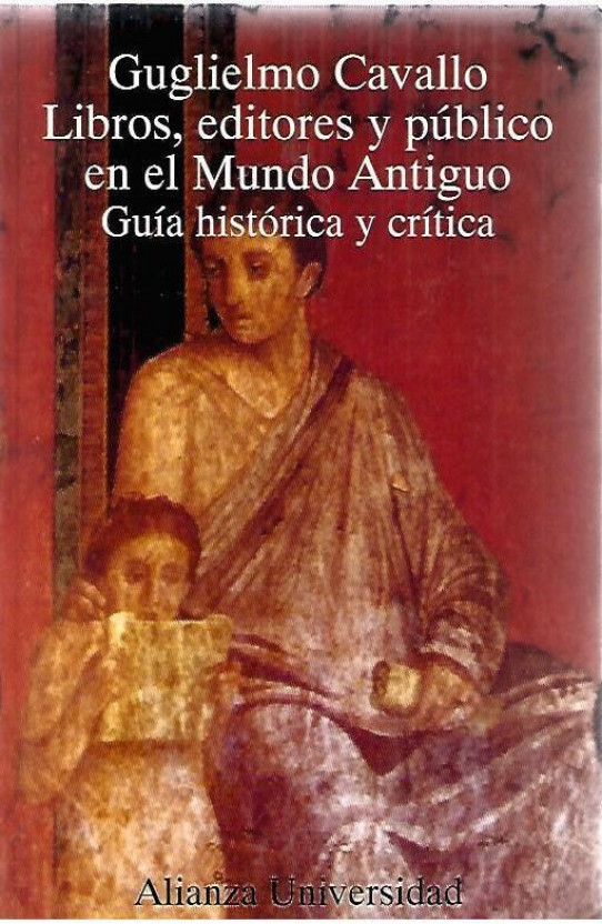 LIBROS, EDITORES Y PÚBLICO EN EL MUNDO ANTIGUO. GUÍA HISTÓRICA Y CRITICA