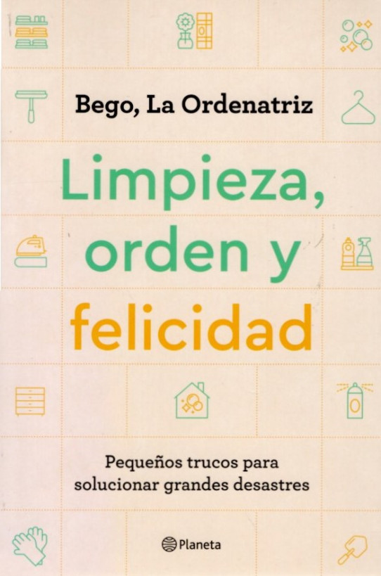 LIMPIEZA, ORDEN Y FELICIDAD. Pequeños trucos para solucionar grandes desastres