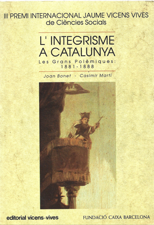 L'INTEGRISME A CATALUNYA. Les grans polèmiques 1881-1888.   III Pre,i internacional Jaume Vicens Vives de Cièncias Socials