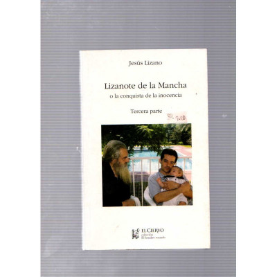 Lizanote de la Mancha o la conquista de la inocencia. Tercera Parte / Jesús Lizano