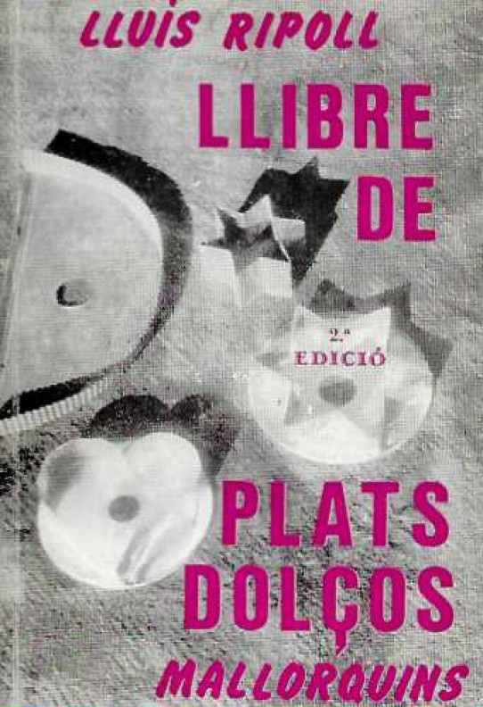 LLIBRE DE PLATS DOLÇOS MALLORQUINS. Postres, pastisseria, confitures i altres llepolíes.