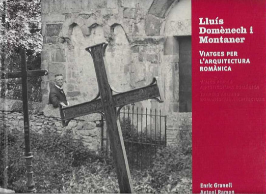 LLUÍS DOMÈNECH I MONTANER. Viatge per l'aquitectura romànica. Viajes por la arquitectura románica. Travels around romanesque architecture.