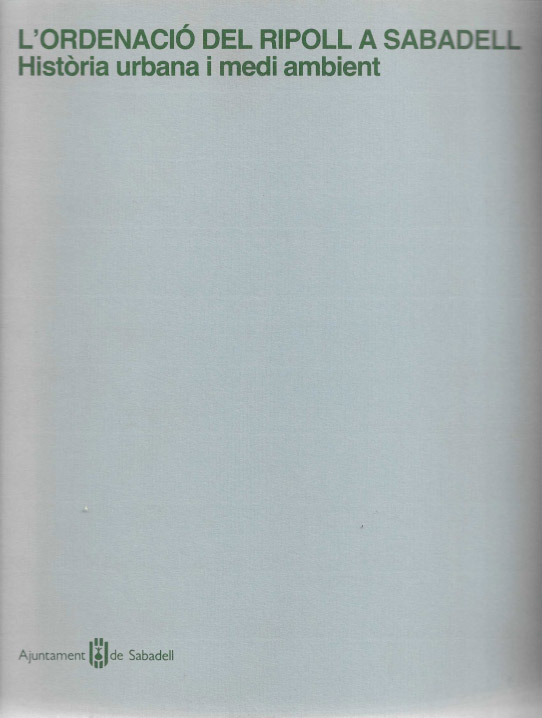 L'ordenació del Ripoll a Sabadell. Història urbana i medi ambient.