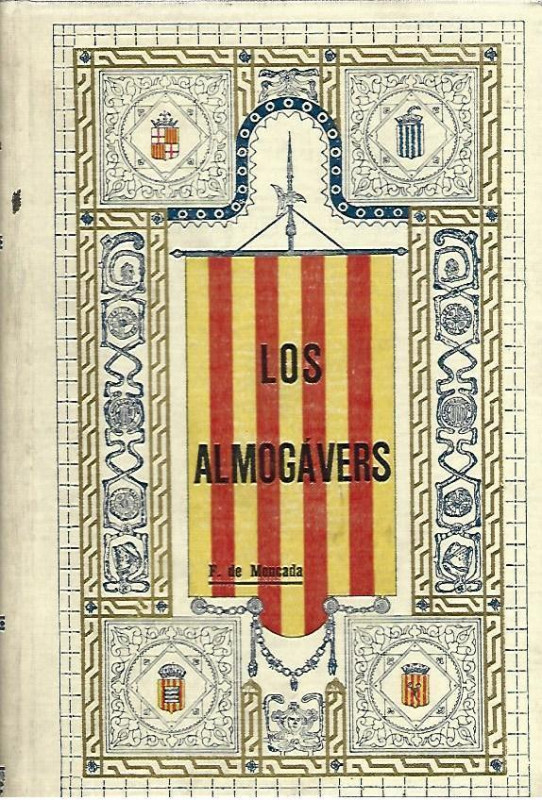 LOS ALMOGAVERS ó siga Expedició de Ctalalans y Aragonesos contra Turchs y Grechs
