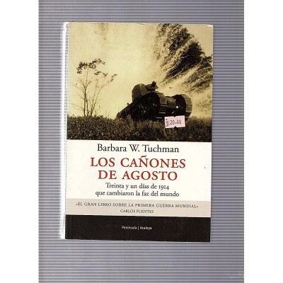 Los cañones de agosto Treinta y un días de 1914 que cambiaron la faz del mundo  / Barbara W. Tuchman