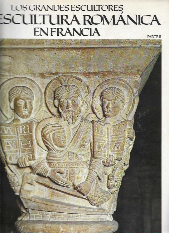 LOS GRANDES ESCULTORES. LA ESCULTURA ROMÀNICA EN  FRANCIA. Parte I y Parte II. Nº 34 Y 35