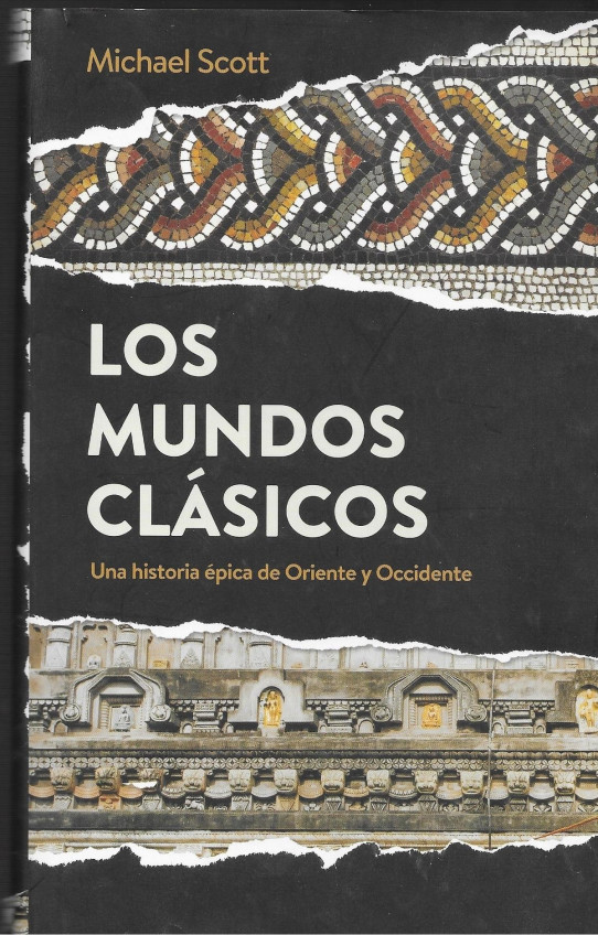 LOS MUNDOS CLASICOS. Una historia épica de Oriente y Occidente