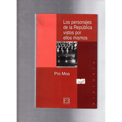 Los personajes de la República vistos por ellos mismos / Pío Moa