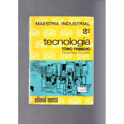 Maestria industrial 2º tecnologia tomo primero / Carlos Solar González