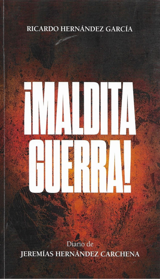 MALDITA GUERRA. (DIARIO DE UN SOLDADO EN EL FRENTE DE TERUEL, 1937-1938)