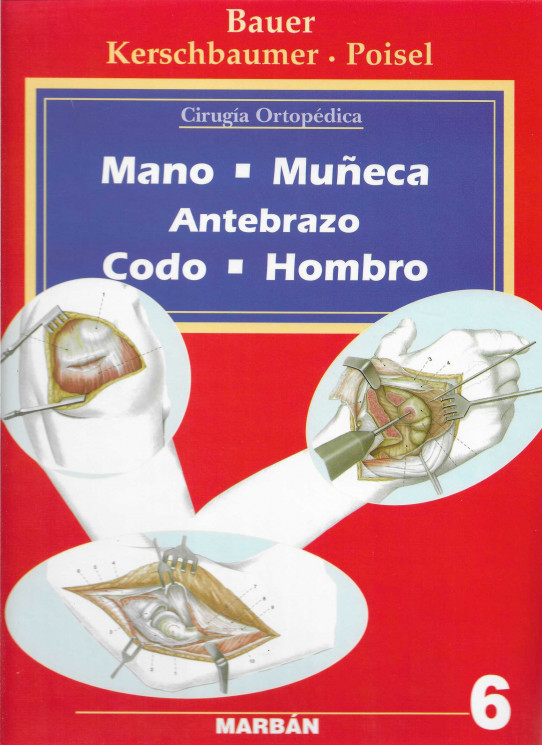 Mano, muñeca, antebrazo, codo, hombro. Cirugía Ortopédica 6.