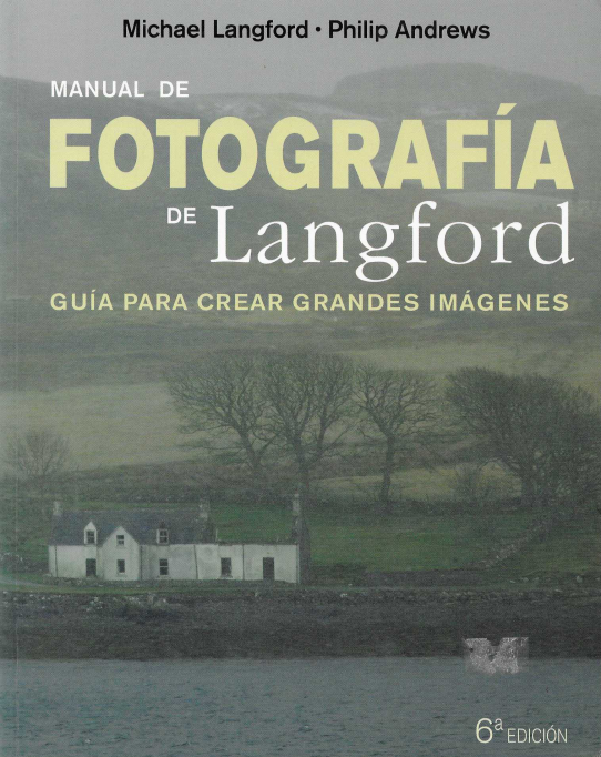 Manual de Fotografía de Langford. Guía para crear grandes imágenes.