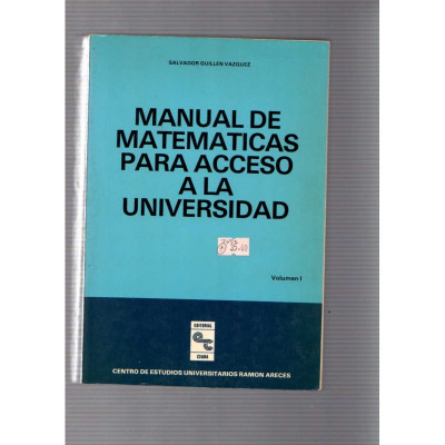 Manual de matematicas para acceso a la universidad / Salvador Guillen