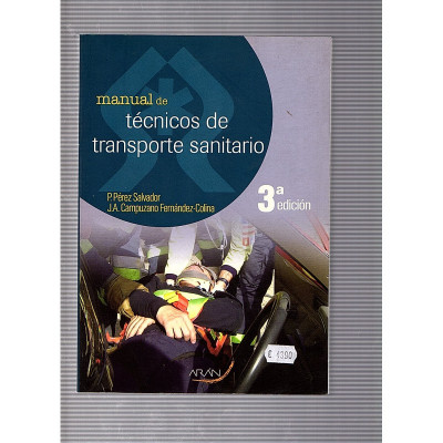 Manual de técnicos de transporte sanitario / P. Pérez Salvador y J.A. Campuzano Fernández-Colina