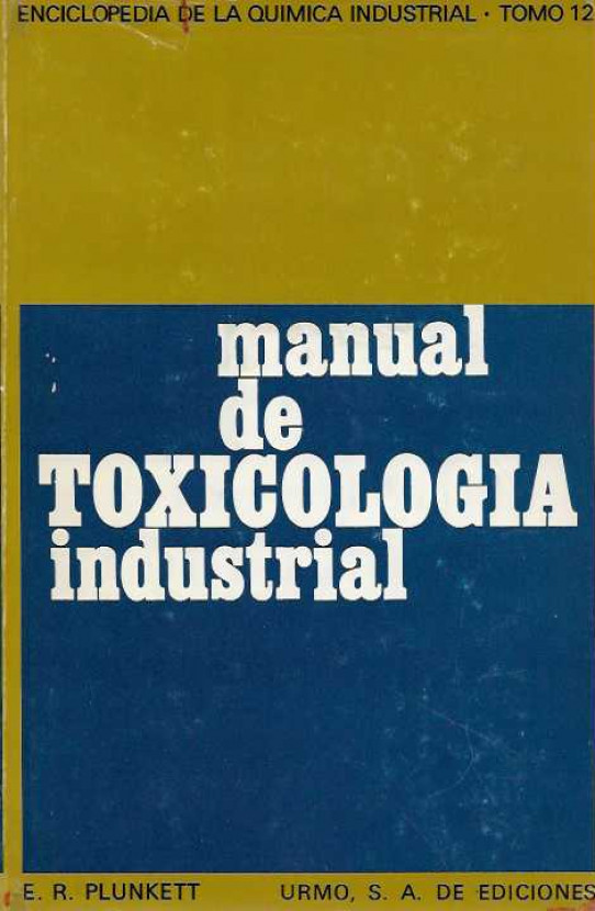 MANUAL DE TOXICOLOGÍA INDUSTRIAL. Enciclopedia de la Química Industrial. Tomo 12
