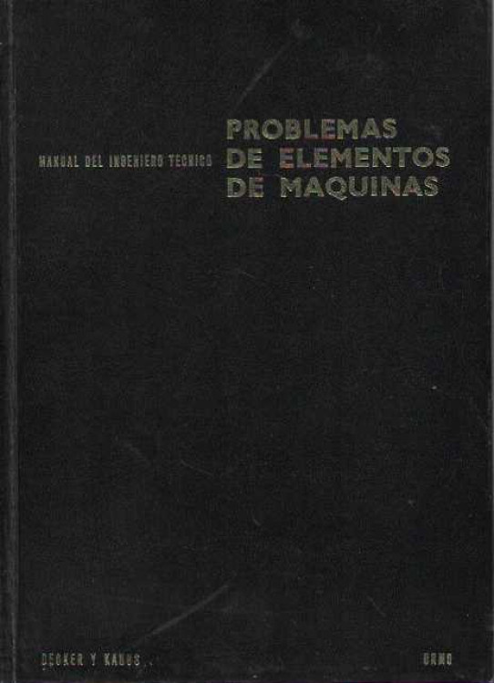 Manual del Ingeniero Técnico. PROBLEMAS DE ELEMENTOS DE MÁQUINAS. Vol. XIV