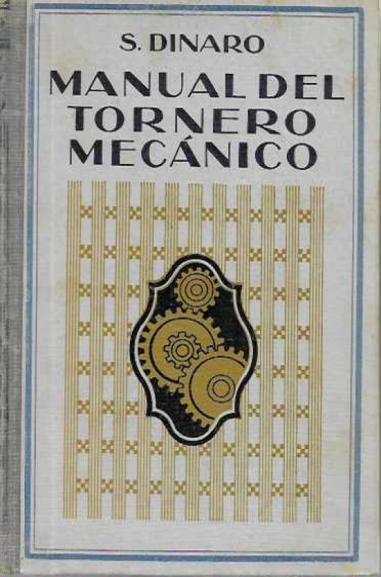 MANUAL DEL TORNERO MECÁNICO. Guía práctica para la construcción de tornillos, engranajes y ruedas helicoidales.