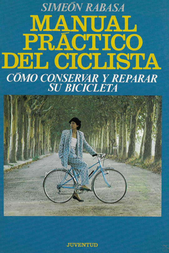 Manual práctico del ciclista. Cómo conservar y reparar su bicicleta.