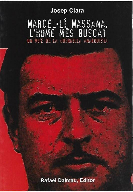 MARCEL.LI MASSANA, L'HOME MES BUSCAT. El mite de la guerrilla anarquista