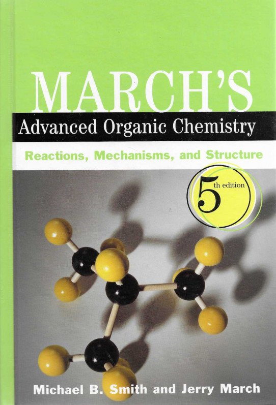 MARCH'S ADVANCED ORGANIC CHEMISTRY.  Reactions,Mechanisms and Structure . 5 th edition fifth edition
