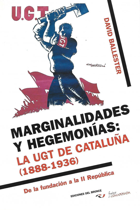 MARGINALIDADES Y HEGEMONÍAS: LA UGT DE CATALUNYA (1888 - 1936)
