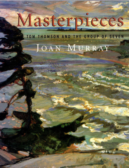 MASTERPIECES. TOM THOMSON AND THE GROUP OF SEVEN