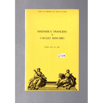 Matemática financiera y cálculo bancario / Ubaldo Nieto de Alba