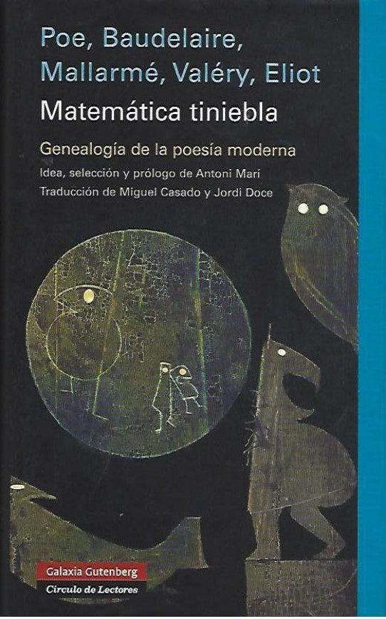 MATEMATICA TINIEBLA. Genealogia de la poesia moderna. Poe, Baudelaire, Mallarmé, Valéry, Eliot