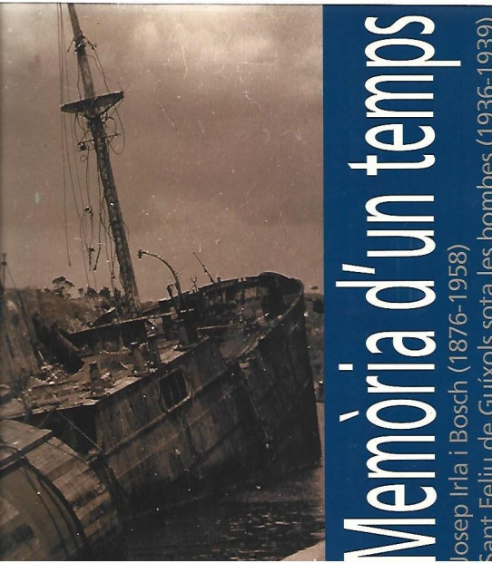 MEMORIA D'UN TEMPS. JOSEP IRLA i BOSCH (1876-1958).  SANT FELIU DE GUIXOLS SOTA LES BOMBES  (1936-1939)