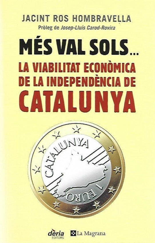 MÉS VAL SOLS... LA VIABILITAT ECONÒMICA DE LA INDEPENDÈNCIA DE CATALUNYA