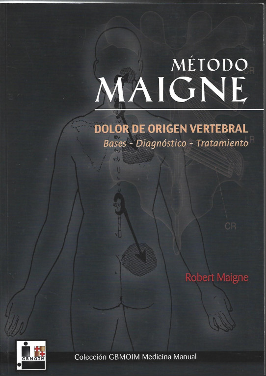 METODO MAIGNE. DOLOR DE ORIGEN VERTEBRAL. Bases - Diagnostico - Tratamiento