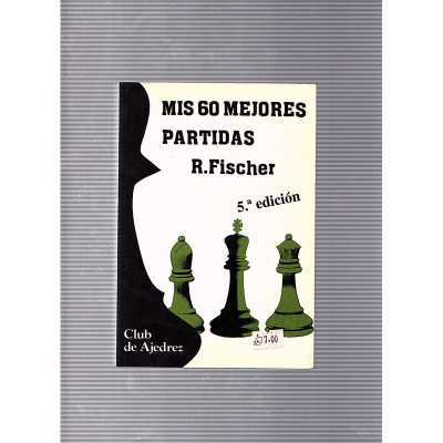 Mis 60 mejores partidas / R. Fischer