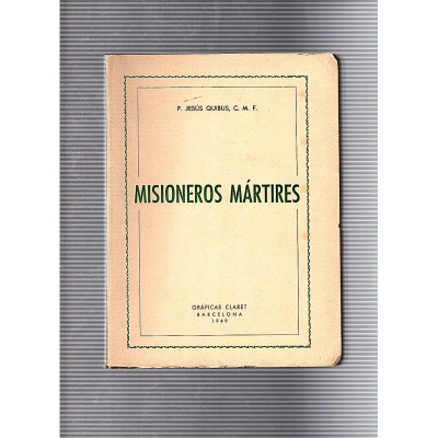 Misioneros Mártires / P. Jesús Quibus, C. M. F.