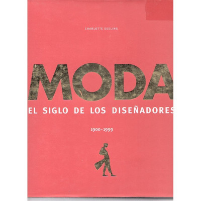 Moda. El siglo de los diseñadores (1900-1999) / Charlotte Seeling