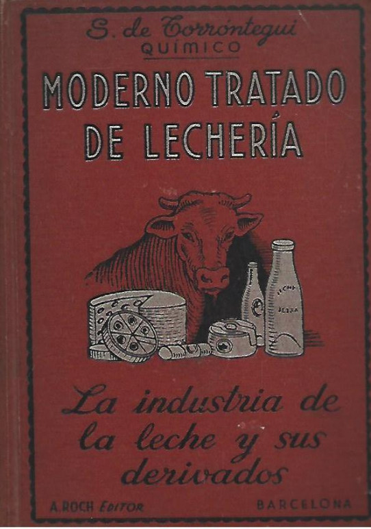 MODERNO TRATADO DE LECHERÍA. LA INDUSTRIA DE LA LECHE Y SUS DERIVADOS