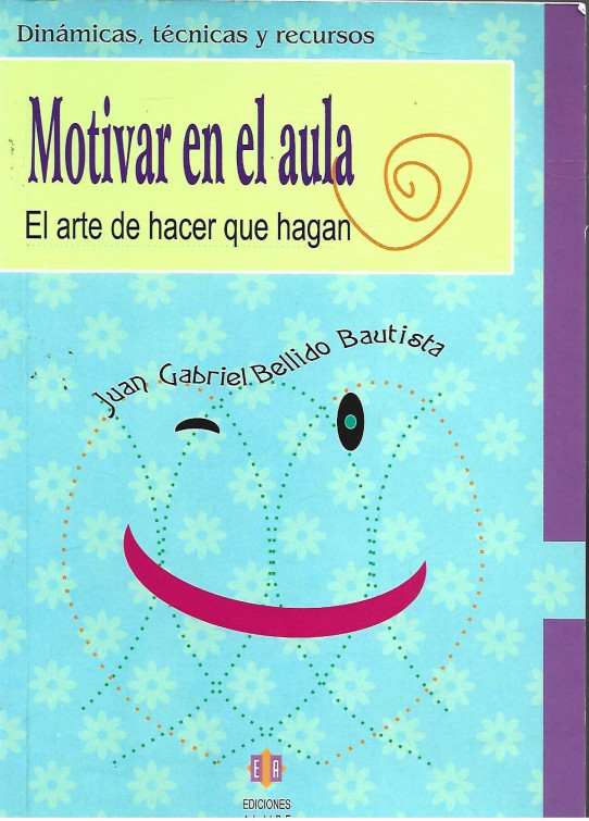 MOTIVAR EN EL AULA. EL ARTE DE HACER QUE HAGAN