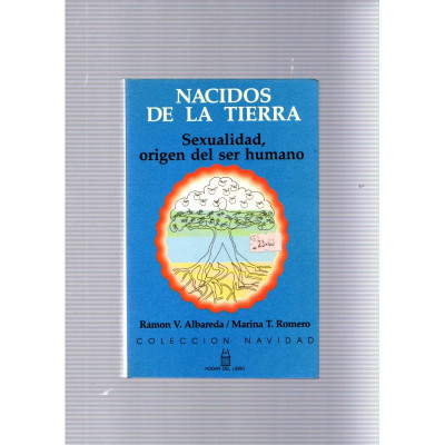 Nacidos de la tierra. Sexualidad, origen del ser humano / Ramon V. Albareda, Marina T. Romero