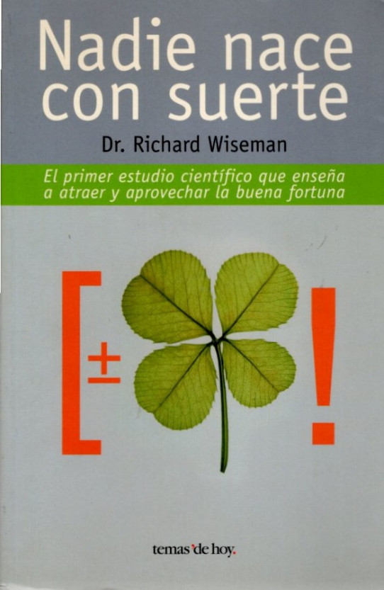 NADIE CON SUERTE. El primer estudio científico que enseña a atraer y aprovechar la buena fortuna