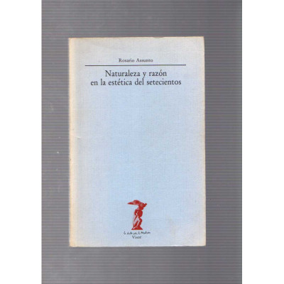 Naturaleza y razón en la estética del setecientos / Rosario Assunto