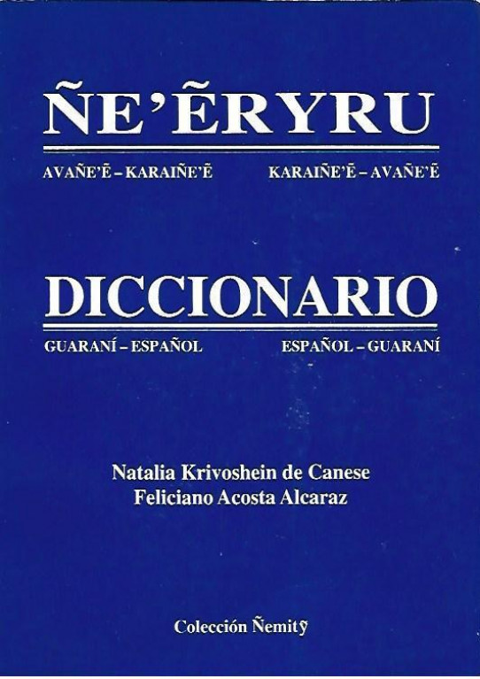 ÑE'ËRYRU. AVAÑE'Ë-KARAIÑE'Ë , KARAIÑE'Ë-AVAÑE'Ë  /  DICCIONARIO GUARANÍ-ESPAÑOL, ESPAÑOL-GUARANÍ