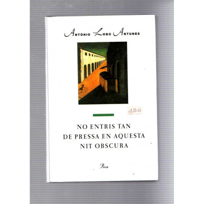 No entris tan de presa en aquesta nit obscura / António Lobo Antunes