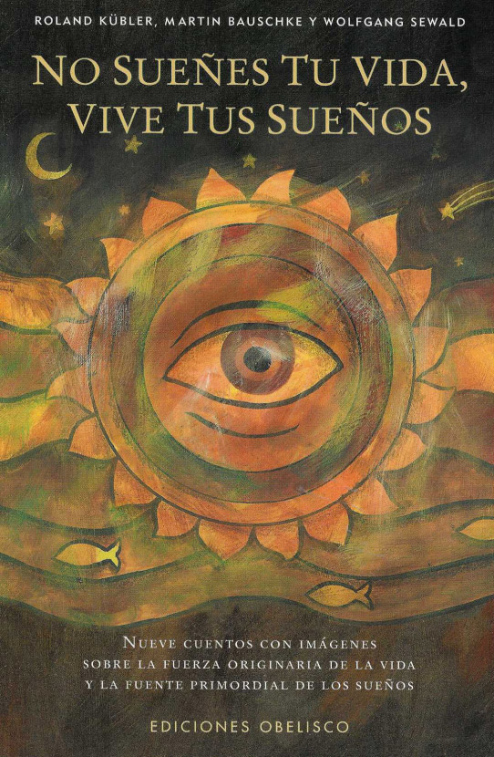 No sueñes tu vida, vive tus sueños. Nueve cuentos con imágenes sobre la fuerza originari de la vida y la fuente primordial de los sueños.