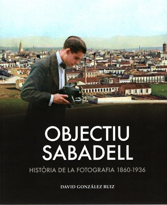 OBJECTIU SABADELL. Història de la fotografia 1860-1936