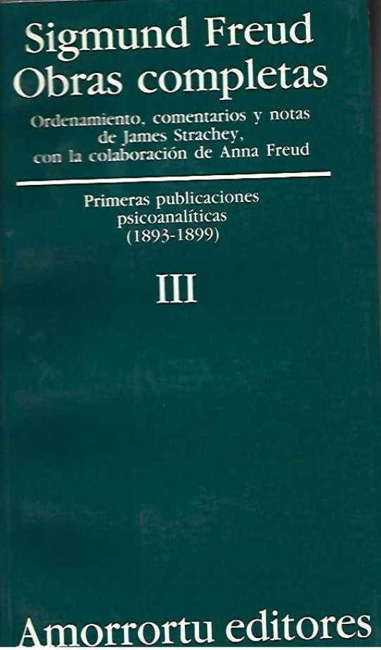 OBRAS COMPLETAS Volumen III (FREUD). Primeras publicaciones psicoanalíticas (1893-1899)