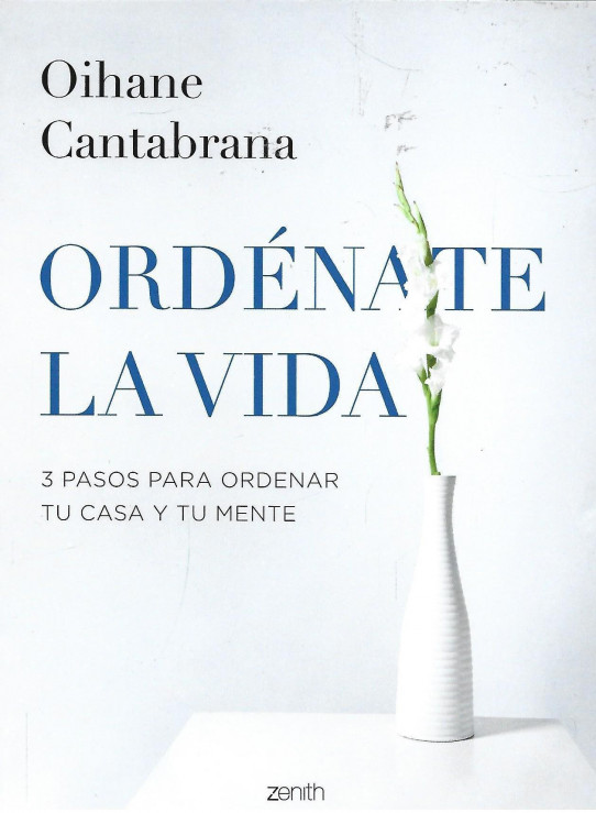 ORDÉNATE LA VIDA. 3 PASOS PARA ORDENAR TU CASA Y TU MENTE