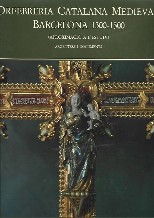 ORFEBRERIA CATALANA MEDIEVAL: BARCELONA 1300-1500 (APROXIMACIÓ A L'ESTUDI). CONSIDERACIONS GENERALS I CATALOGACIÓ D'OBRA. 2 VOLUMS.